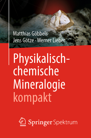 Physikalisch-chemische Mineralogie kompakt von Göbbels,  Matthias, Götze,  Jens, Lieber,  Werner