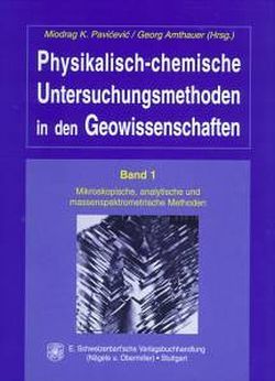 Physikalisch-chemische Untersuchungsmethoden in den Geowissenschaften / Mikroskopische, analytische und massenspektrometrische Methoden von Amthauer,  Georg, Pavi'ceci'c,  Miodrag K