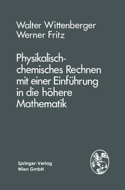 Physikalisch-chemisches Rechnen mit einer Einführung in die höhere Mathematik von Fritz,  W., Wittenberger,  W.
