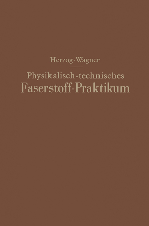 Physikalisch-technisches Faserstoff — Praktikum Übungsaufgaben, Tabellen, graphische Darstellungen von Herzog,  Alois, Wagner,  Erich