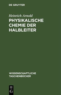 Physikalische Chemie der Halbleiter von Arnold,  Heinrich