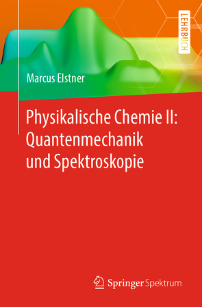 Physikalische Chemie II: Quantenmechanik und Spektroskopie von Elstner,  Marcus