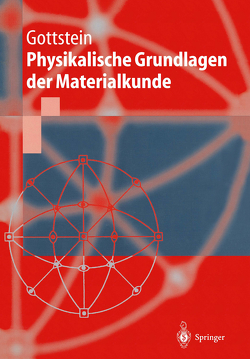 Physikalische Grundlagen der Materialkunde von Gottstein,  Günter
