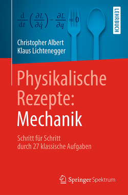 Physikalische Rezepte: Mechanik von Albert,  Christopher, Lichtenegger,  Klaus