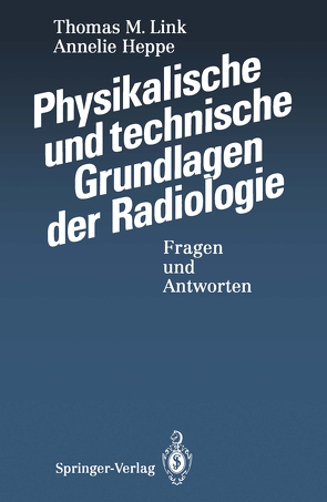 Physikalische und technische Grundlagen der Radiologie von Fiebich,  M., Heppe,  Annelie, Link,  Thomas M., Meier,  N., Peters,  P.E.