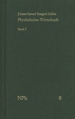 Physikalisches Wörterbuch oder Versuch einer Erklärung der vornehmsten … / Band 3: Von Liquoren bis Sedativsalz von Gehler,  Johann Samuel Traugott, Kleinert,  Andreas
