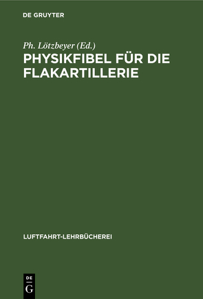 Physikfibel für die Flakartillerie von Lötzbeyer,  Ph.