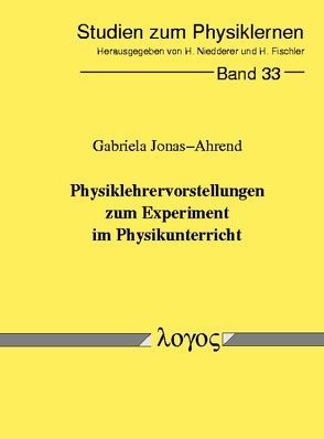 Physiklehrervorstellungen zum Experiment im Physikunterricht von Jonas-Ahrend,  Gabriela