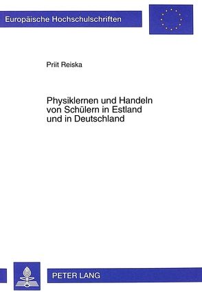 Physiklernen und Handeln von Schülern in Estland und in Deutschland von Reiska,  Priit