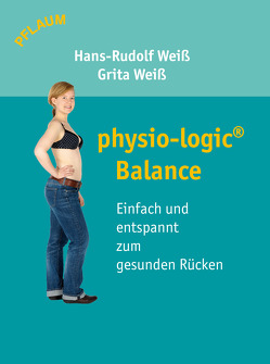 physio-logic® Balance – Einfach und entspannt zum gesunden Rücken von Weiß,  Grita, Weiß,  Hans-Rudolf
