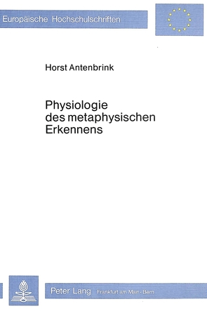 Physiologie des metaphysischen Erkennens von Antenbrink,  Horst