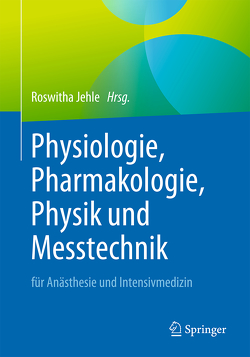Physiologie, Pharmakologie, Physik und Messtechnik für Anästhesie und Intensivmedizin von Jehle,  Roswitha
