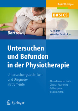 Physiotherapie Basics: Untersuchen und Befunden in der Physiotherapie von Bartrow,  Kay