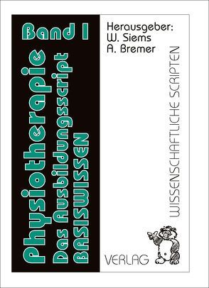 Physiotherapie Das Ausbildungsscript Band 1 von Bremer,  Andreas, Siems,  Werner