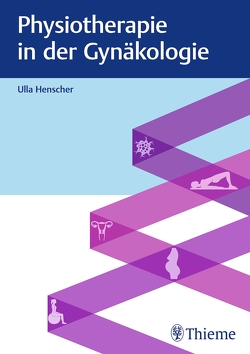 Physiotherapie in der Gynäkologie von Henscher,  Ulla