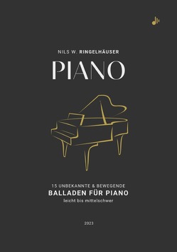 PIANO – 15 unbekannte & bewegende Balladen für Klavier von Ringelhäuser,  Nils Wilhelm