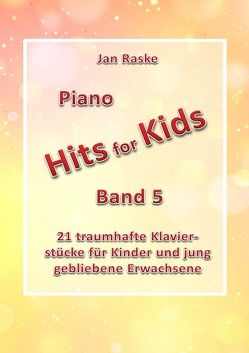 „Piano Hits for Kids“ / Jan Raske – Piano Hits for Kids Band 5 von Raske,  Jan