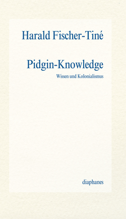 Pidgin-Knowledge von Fischer-Tiné,  Harald