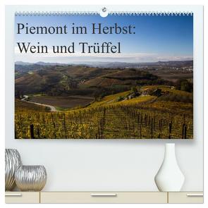 Piemont im Herbst: Wein und Trüffel (hochwertiger Premium Wandkalender 2024 DIN A2 quer), Kunstdruck in Hochglanz von Sandner,  www.culinarypixel.de,  Annette
