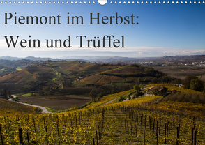 Piemont im Herbst: Wein und Trüffel (Wandkalender 2021 DIN A3 quer) von Sandner,  Annette, www.culinarypixel.de