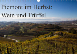 Piemont im Herbst: Wein und Trüffel (Wandkalender 2023 DIN A3 quer) von Sandner,  Annette, www.culinarypixel.de