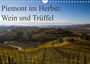 Piemont im Herbst: Wein und Trüffel (Wandkalender 2023 DIN A4 quer) von Sandner,  Annette, www.culinarypixel.de