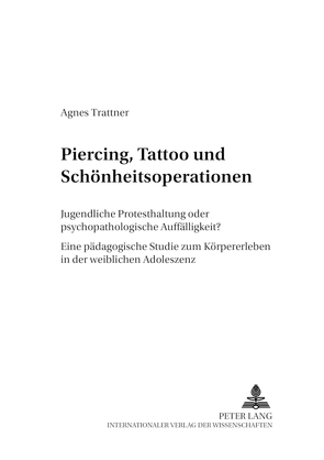 Piercing, Tattoo und Schönheitsoperationen von Trattner,  Agnes
