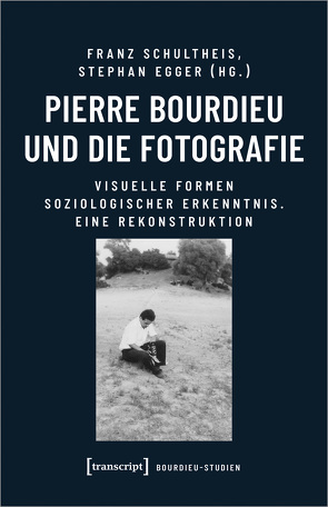 Pierre Bourdieu und die Fotografie von Egger,  Stephan, Hüser,  Charlotte, Schultheis,  Franz