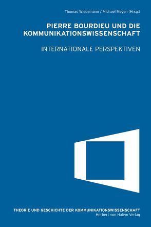 Pierre Bourdieu und die Kommunikationswissenschaft. Internationale Perspektiven von Meyen,  Michael, Wiedemann,  Thomas