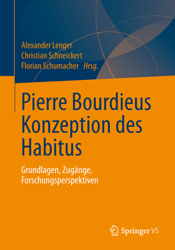 Pierre Bourdieus Konzeption des Habitus von Lenger,  Alexander, Schneickert,  Christian, Schumacher,  Florian
