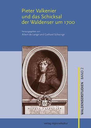 Pieter Valkenier und das Schicksal der Waldenser um 1700 von Lange,  Albert de, Schwinge,  Gerhard