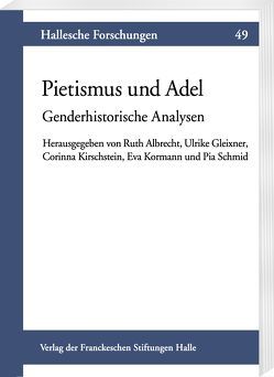 Pietismus und Adel von Albrecht,  Ruth, Gleixner,  Ulrike, Kirschstein,  Corinna, Kormann,  Eva, Schmid,  Pia