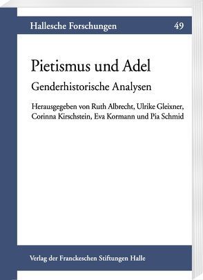 Pietismus und Adel von Albrecht,  Ruth, Gleixner,  Ulrike, Kirschstein,  Corinna, Kormann,  Eva, Schmid,  Pia
