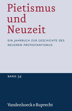 Pietismus und Neuzeit Band 34 – 2008 von Binczek,  Natalie, Dellsperger,  Rudolf, Fritz,  Eberhard, Hannak,  Kristine, Laube,  Stefan, Lehmann,  Hartmut, Sames,  Arno, Schunka,  Alexander, Sträter,  Udo