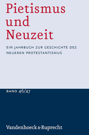 Pietismus und Neuzeit Band 46/47 – 2020/2021 von Klosterberg,  Brigitte, Kruk,  Oliver, Roling,  Bernd, Schmitt-Maaß,  Christoph, Siedek-Strunk,  Stefanie, Sträter,  Udo, Teigeler,  Otto, Wolsink,  Sabine