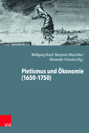 Pietismus und Ökonomie (1650-1750) von Albrecht-Birkner,  Veronika, Breul,  Wolfgang, Carte,  Kate, Fulda,  Daniel, Homburg,  Heidrun, Jacob,  Joachim, Jakubowski-Tiessen,  Manfred, Kirschstein,  Corinna, Kröger,  Rüdiger, Lohsträter,  Kai, Marschke,  Benjamin, Nipperdey,  Justus, Otte,  Ann-Kathrin, Otte,  Hans, Plaga-Verse,  Matthias, Safley,  Thomas, Schneider,  Hans, Schrader,  Hans-Jürgen, Schunka,  Alexander, Sträter,  Udo, van de Kamp,  Jan, Vogt,  Peter, Yoder,  Peter James