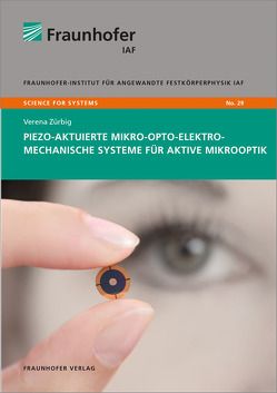 Piezo-aktuierte mikro-opto-elektro-mechanische Systeme für aktive Mikrooptik. von Zürbig,  Verena