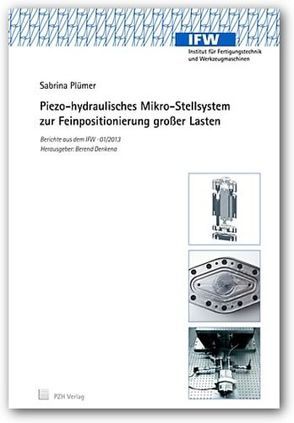 Piezo-hydraulisches Mikro-Stellsystem zur Feinpositionierung großer Lasten von Denkena,  Berend, Plümer,  Sabrina