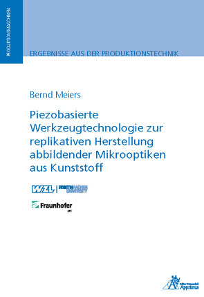 Piezobasierte Werkzeugtechnologie zur replikativen Herstellung abbildender Mikrooptiken aus Kunststoff von Meiers,  Bernd