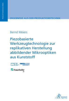 Piezobasierte Werkzeugtechnologie zur replikativen Herstellung abbildender Mikrooptiken von Meiers,  Bernd