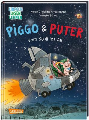 Piggo und Puter: Vom Stall ins All von Angermayer,  Karen Christine, Scholz,  Valeska
