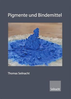 Pigmente und Bindemittel, Farbrezepte von Seilnacht,  Thomas