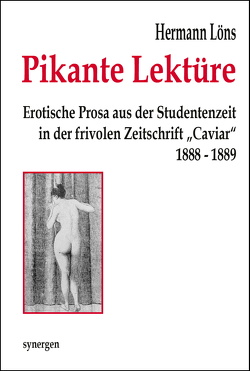 Pikante Lektüre. Erotische Prosa aus der Studentenzeit in der frivolen Zeitschrift „Caviar“ 1888 – 1889 von Löns,  Hermann