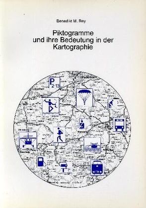 Piktogramme und ihre Bedeutung in der Kartographie von Rey,  Benedikt M