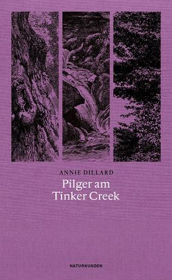 Pilger am Tinker Creek von Deresiewicz,  William, Dillard,  Annie, Noelle,  Karen, Schalansky,  Judith