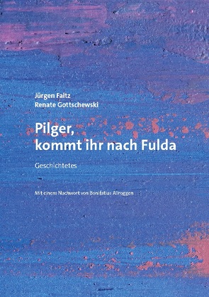 Pilger, kommt ihr nach Fulda von Faitz,  Jürgen, Gottschewski,  Renate
