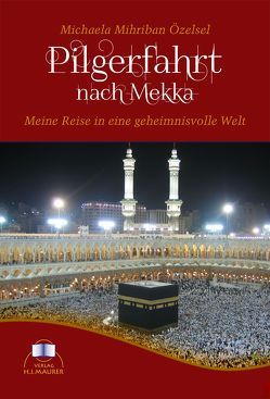 Pilgerfahrt nach Mekka von Özelsel,  Michaela M