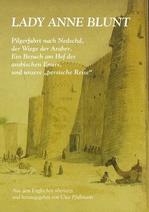 Pilgerfahrt nach Nedschd, der Wiege der Araber. von Blunt,  Anne I, Pfullmann,  Uwe