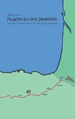 Pilgern auf dem Jakobsweg – Von Saint-Jean-Pied-de-Port bis Santiago de Compostela von Sieger,  Marc