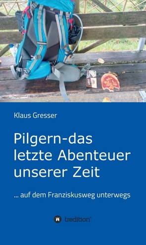 Pilgern – das letzte Abenteuer unserer Zeit von Gresser,  Klaus